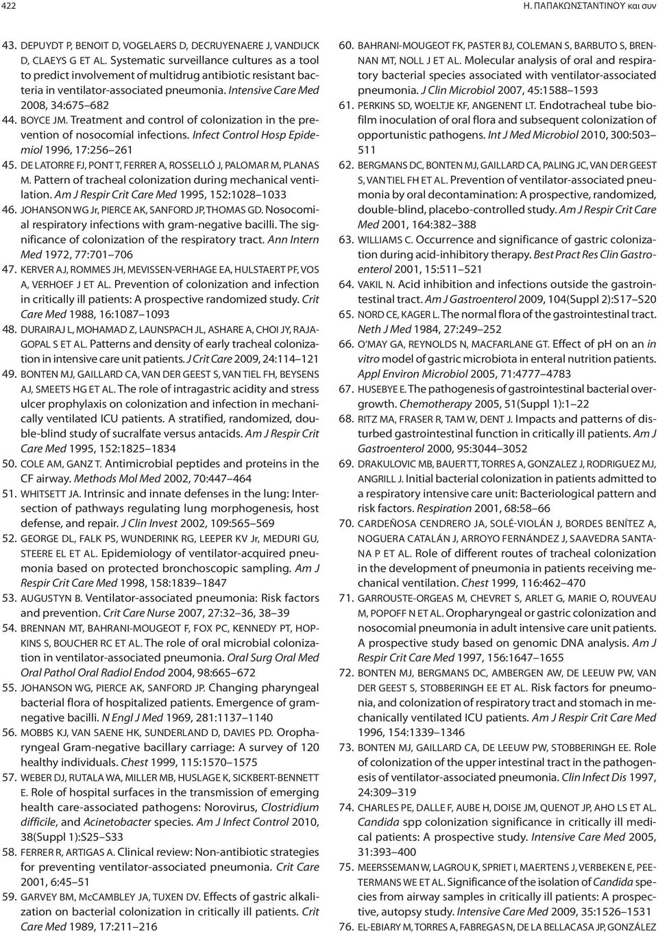 Treatment and control of colonization in the prevention of nosocomial infections. Infect Control Hosp Epidemiol 1996, 17:256 261 45. DE LATORRE FJ, PONT T, FERRER A, ROSSELLÓ J, PALOMAR M, PLANAS M.