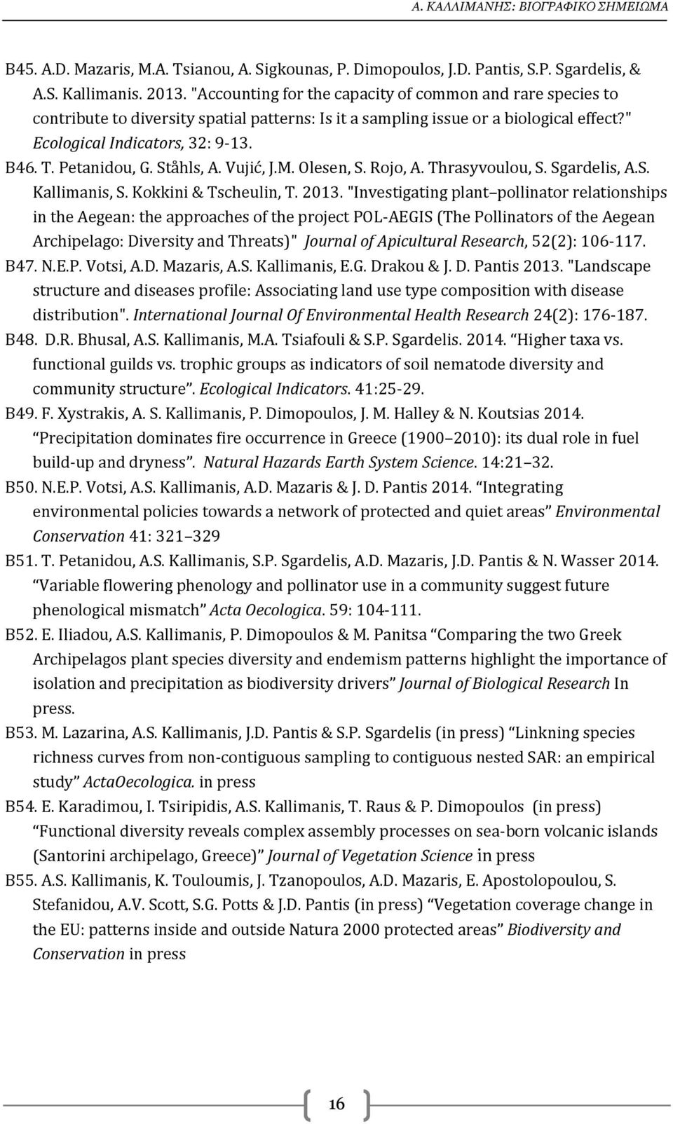 Petanidou, G. Ståhls, A. Vujić, J.M. Olesen, S. Rojo, A. Thrasyvoulou, S. Sgardelis, A.S. Kallimanis, S. Kokkini & Tscheulin, T. 2013.