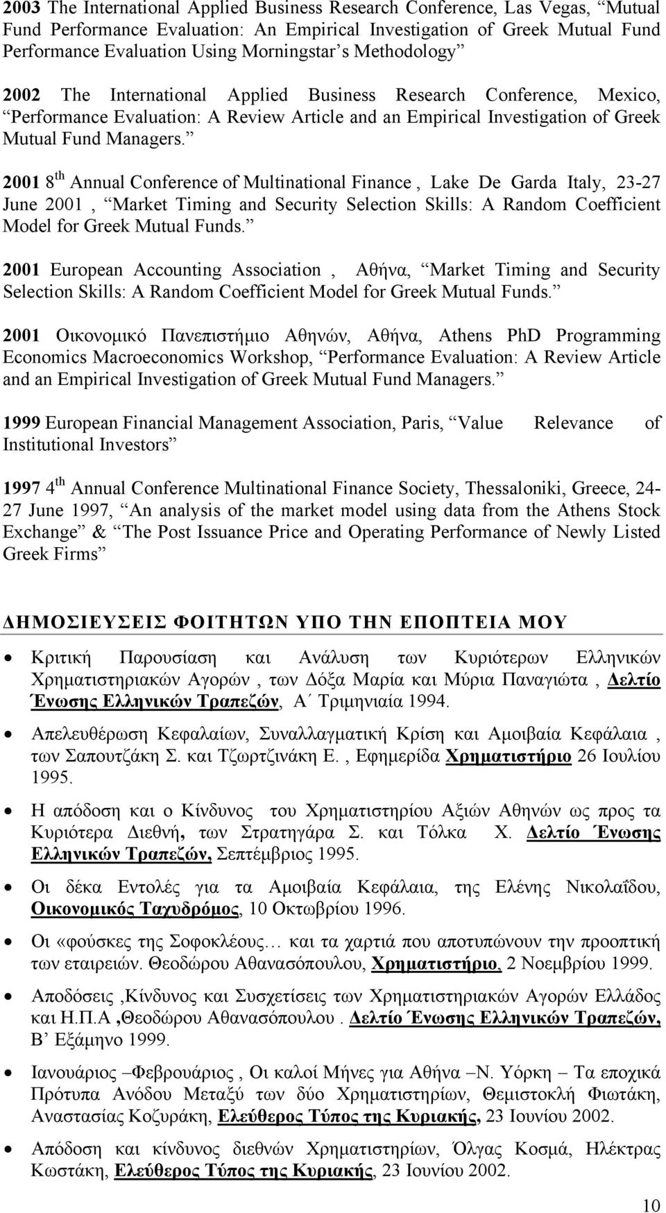 2001 8 th Annual Conference of Multinational Finance, Lake De Garda Italy, 23-27 June 2001, Market Timing and Security Selection Skills: A Random Coefficient Model for Greek Mutual Funds.