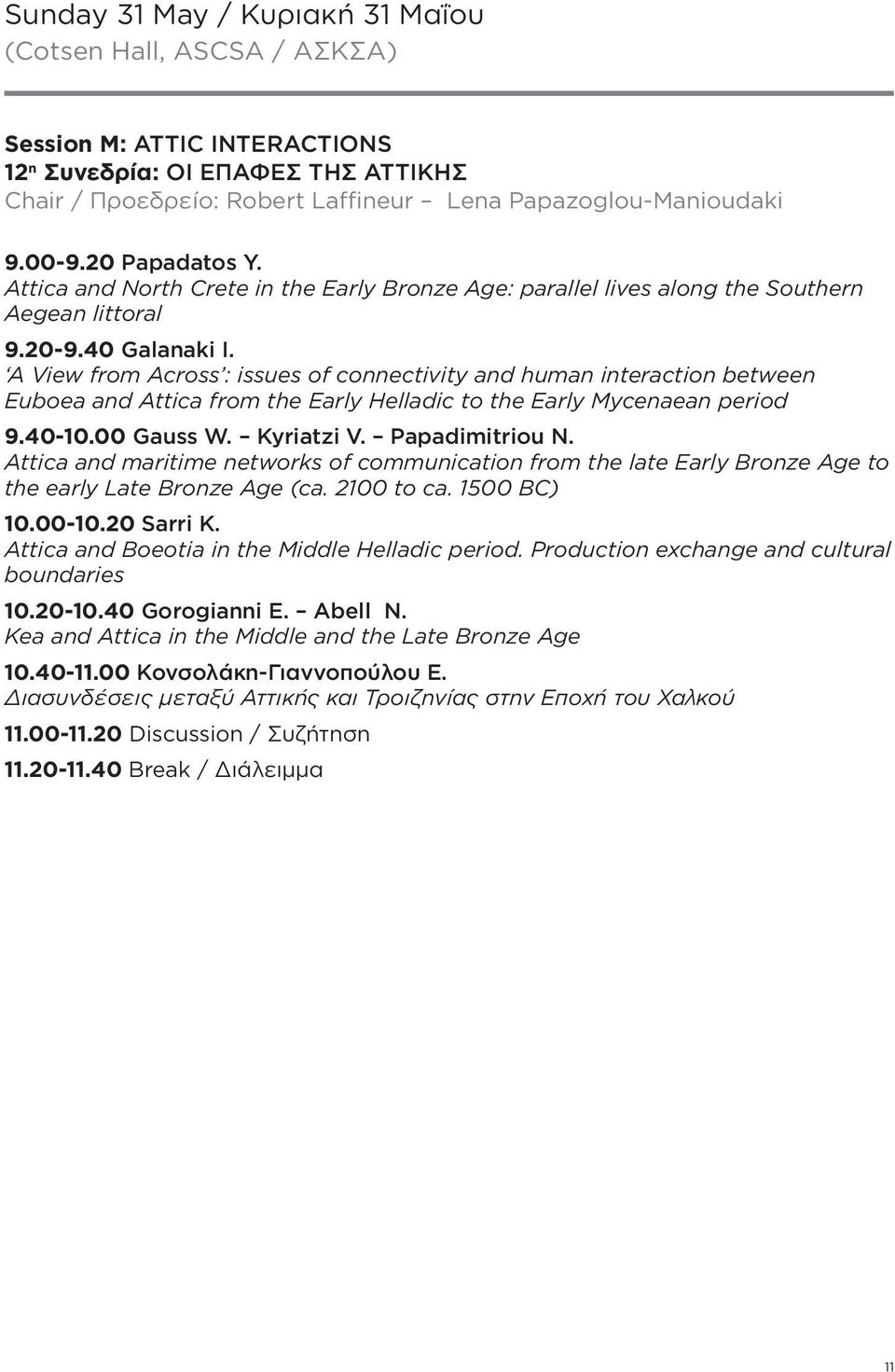 A View from Across : issues of connectivity and human interaction between Euboea and Attica from the Early Helladic to the Early Mycenaean period 9.40-10.00 Gauss W. Kyriatzi V. Papadimitriou N.