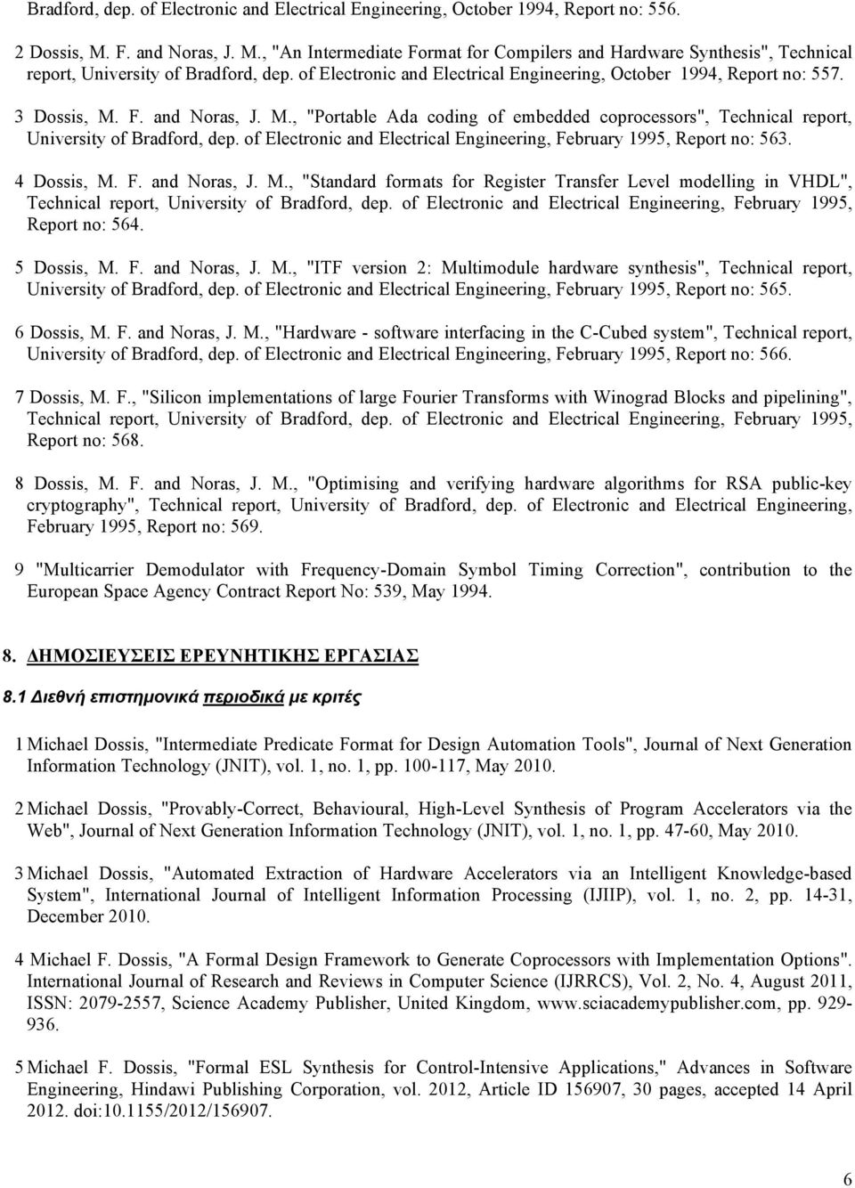 of Electronic and Electrical Engineering, October 1994, Report no: 557. 3 Dossis, M. F. and Noras, J. M., "Portable Ada coding of embedded coprocessors", Technical report, University of Bradford, dep.