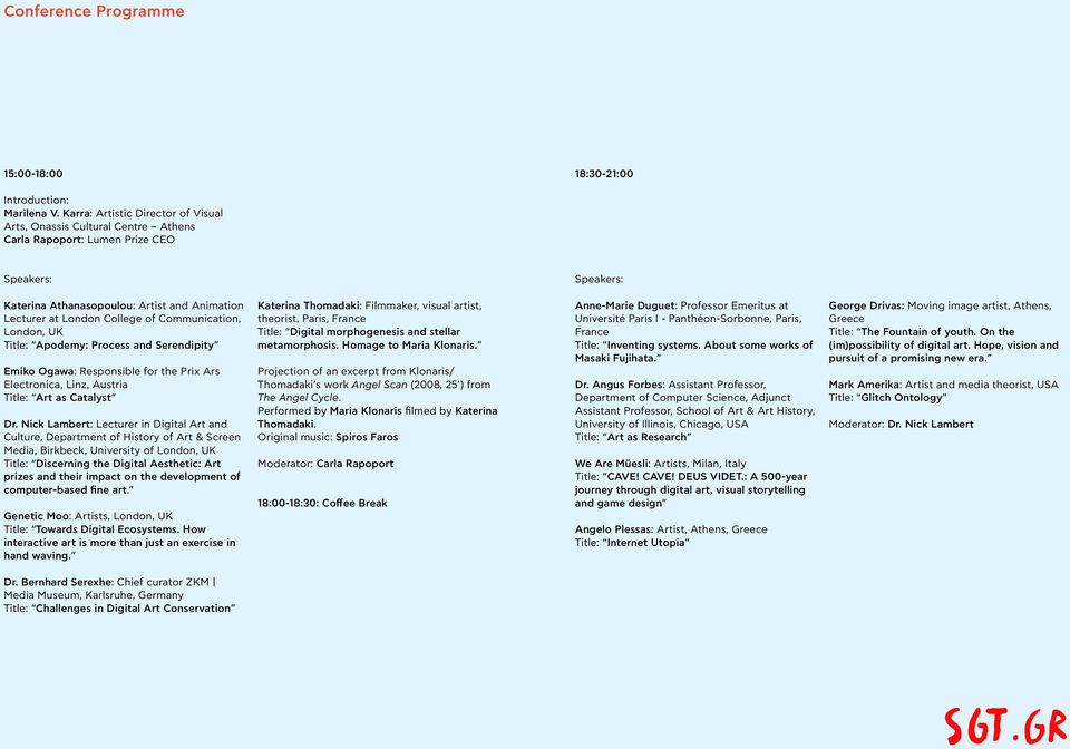 Communication, London, UK Title: Apodemy: Process and Serendipity Emiko Ogawa: Responsible for the Prix Ars Electronica, Linz, Austria Title: Art as Catalyst Dr.