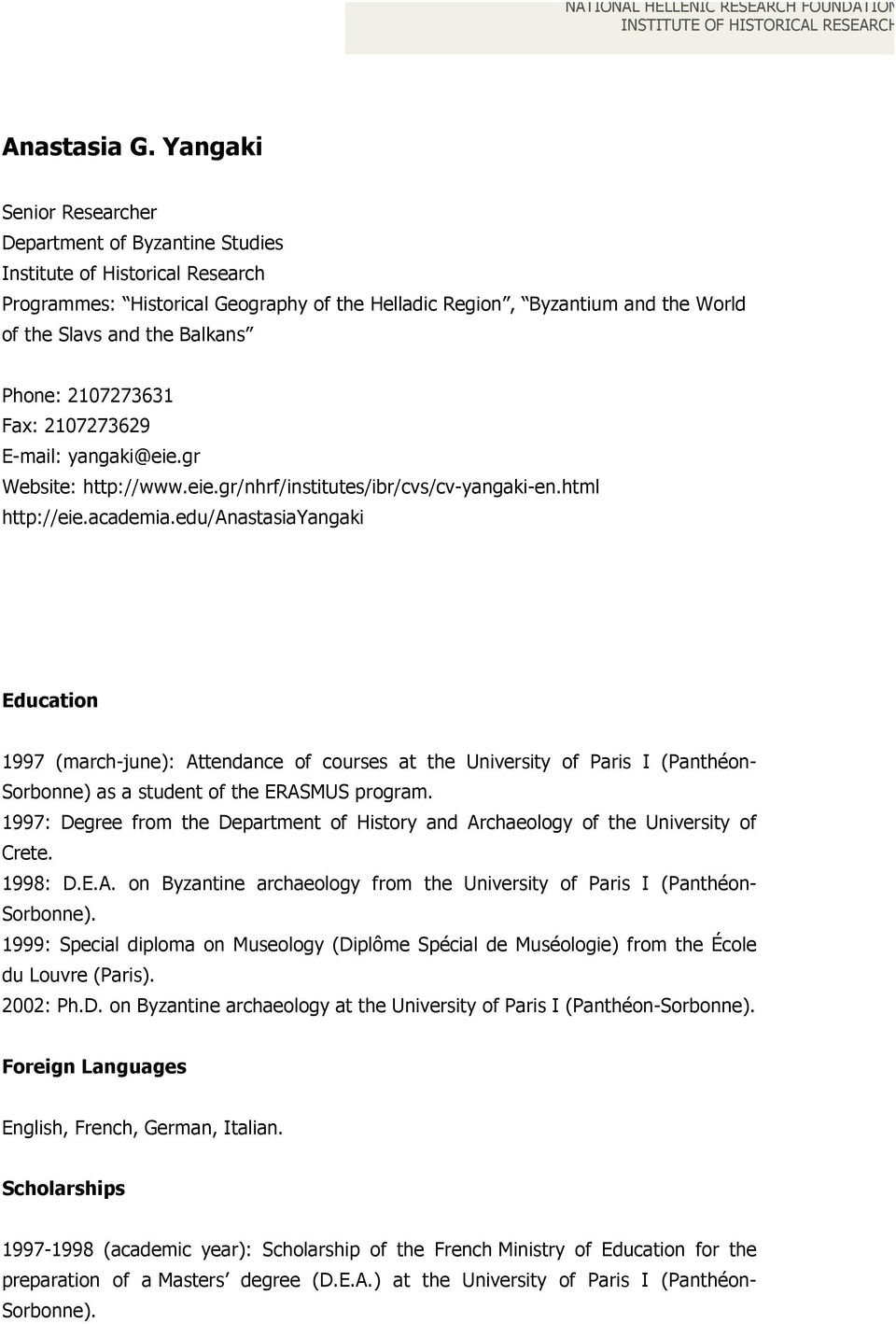 Balkans Phone: 2107273631 Fax: 2107273629 E-mail: yangaki@eie.gr Website: http://www.eie.gr/nhrf/institutes/ibr/cvs/cv-yangaki-en.html http://eie.academia.