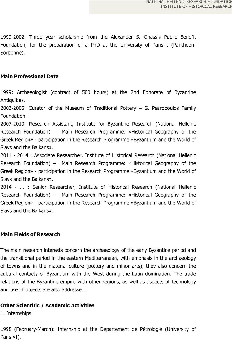 Main Professional Data 1999: Archaeologist (contract of 500 hours) at the 2nd Ephorate of Byzantine Antiquities. 2003-2005: Curator of the Museum of Traditional Pottery G.