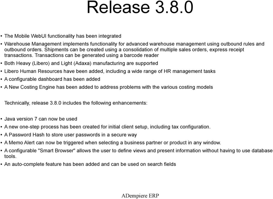 Transactions can be generated using a barcode reader Both Heavy (Libero) and Light (Adaxa) manufacturing are supported Libero Human Resources have been added, including a wide range of HR management