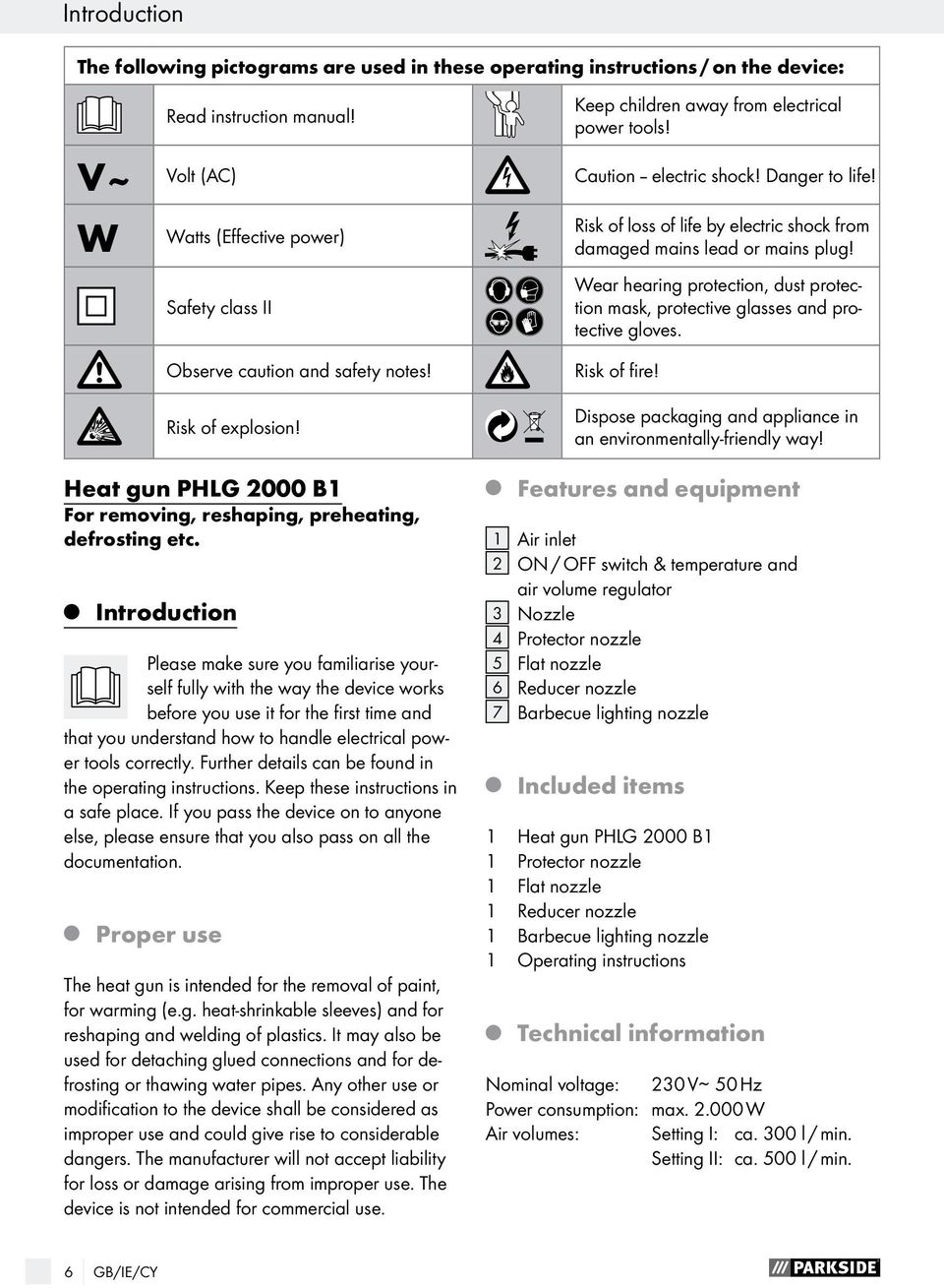 Safety class II Wear hearing protection, dust protection mask, protective glasses and protective gloves. Heat gun PHLG 2000 B1 For removing, reshaping, preheating, defrosting etc.