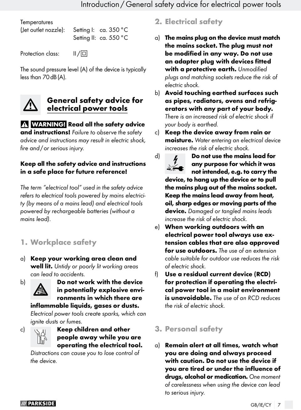 Failure to observe the safety advice and instructions may result in electric shock, fire and / or serious injury. Keep all the safety advice and instructions in a safe place for future reference!