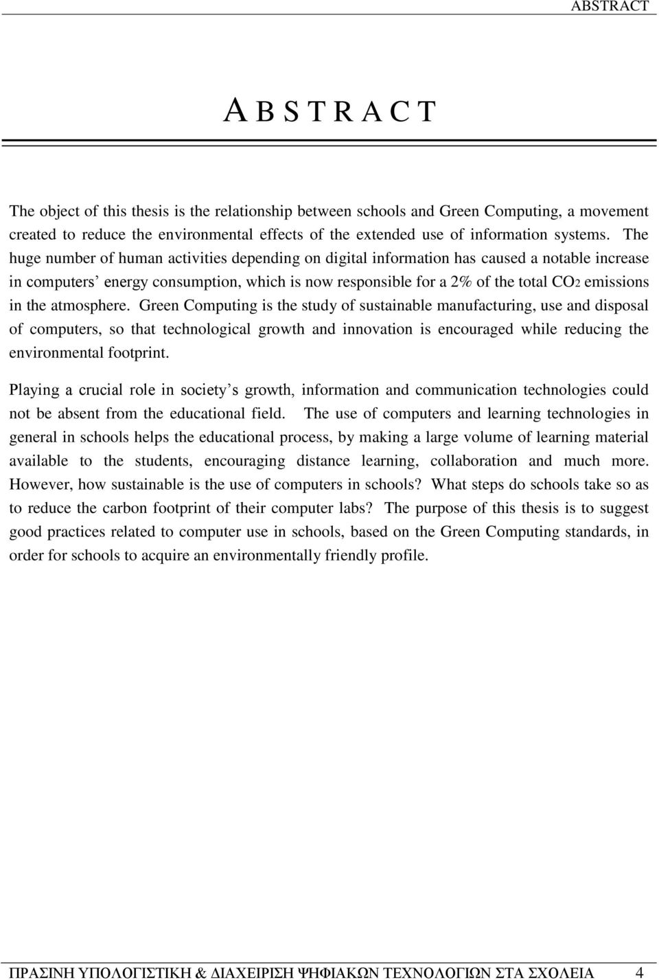 The huge number of human activities depending on digital information has caused a notable increase in computers energy consumption, which is now responsible for a 2% of the total CO2 emissions in the