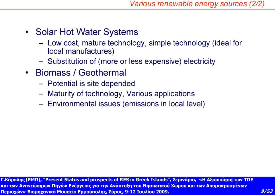 or less expensive) electricity Biomass / Geothermal Potential is site depended