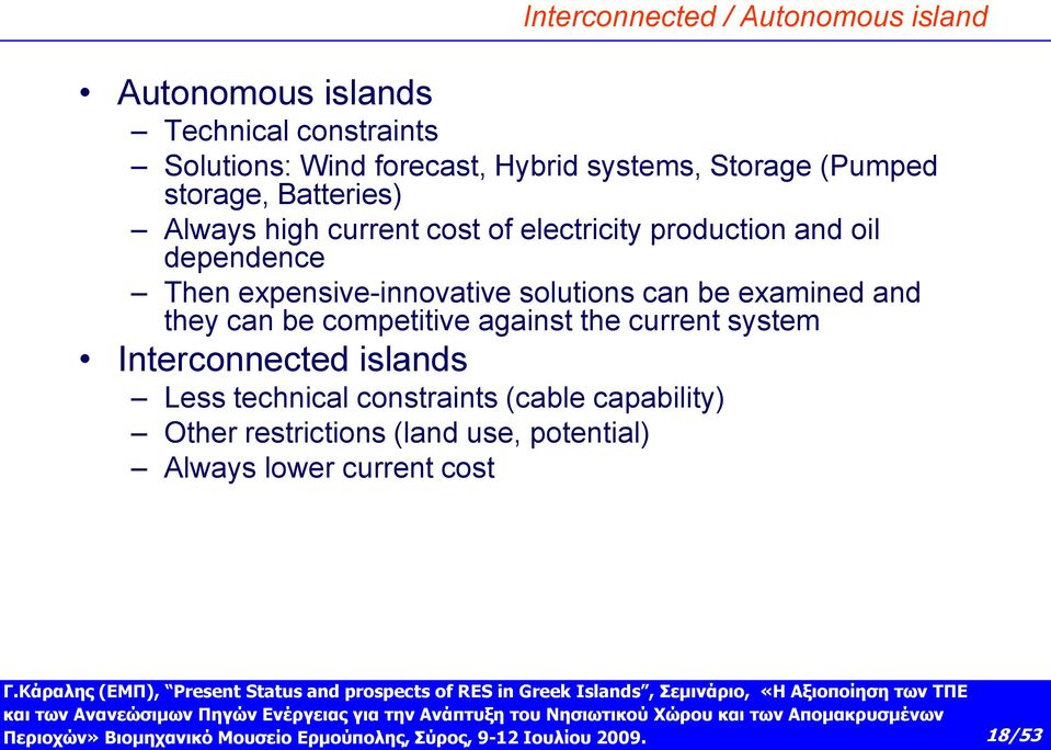 expensive-innovative solutions can be examined and they can be competitive against the current system Interconnected