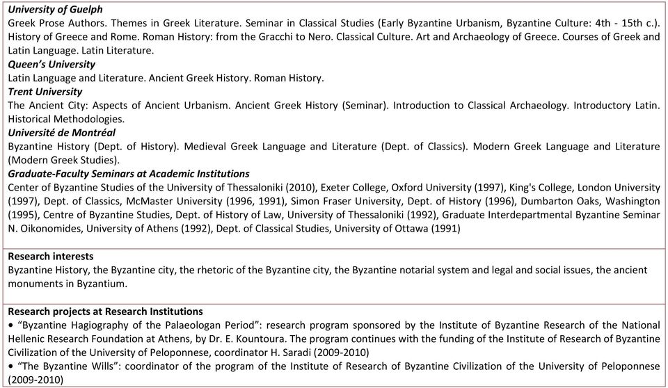 Ancient Greek History. Roman History. Trent University The Ancient City: Aspects of Ancient Urbanism. Ancient Greek History (Seminar). Introduction to Classical Archaeology. Introductory Latin.