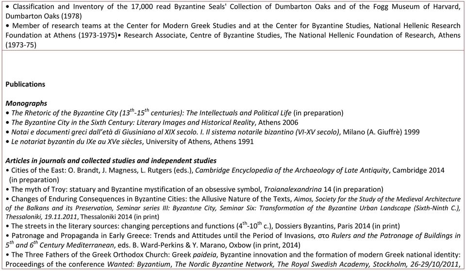 Foundation of Research, Athens (1973 75) Publications Monographs The Rhetoric of the Byzantine City (13 th 15 th centuries): The Intellectuals and Political Life (in preparation) The Byzantine City