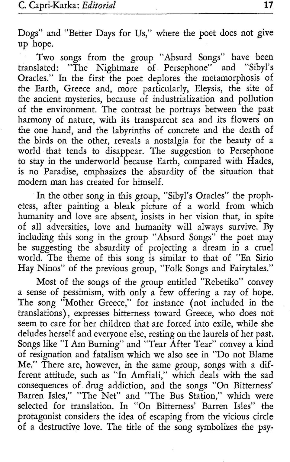 " In the first the poet deplores the metamorphosis of the Earth, Greece and, more particularly, Eleysis, the site of the ancient mysteries, because of industrialization and pollution of the