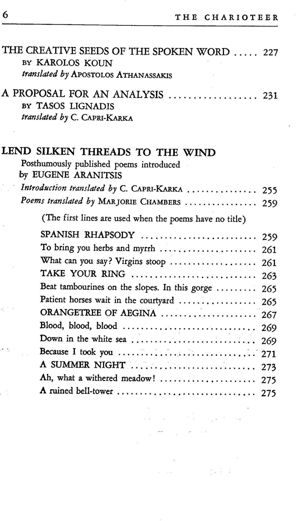 .. 259 (The first lines are used when the poems have no title) SPANISH RHAPSODY......................... 259 To bring you herbs and myrrh..................... 261 What can you say? Virgins stoop.