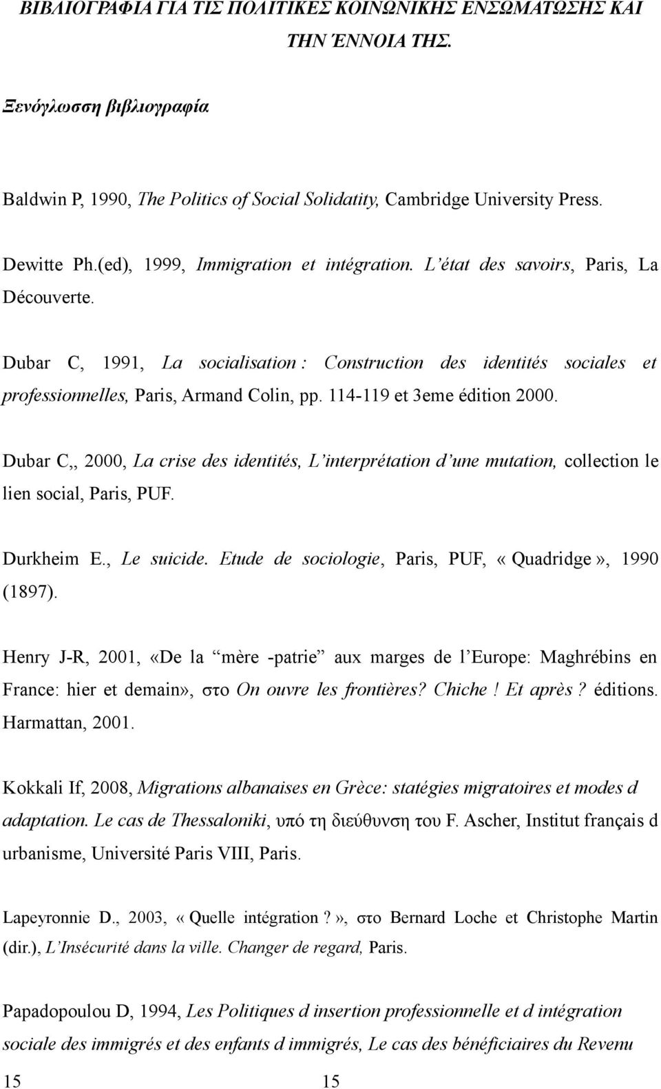 114-119 et 3eme édition 2000. Dubar C,, 2000, La crise des identités, L interprétation d une mutation, collection le lien social, Paris, PUF. Durkheim E., Le suicide.