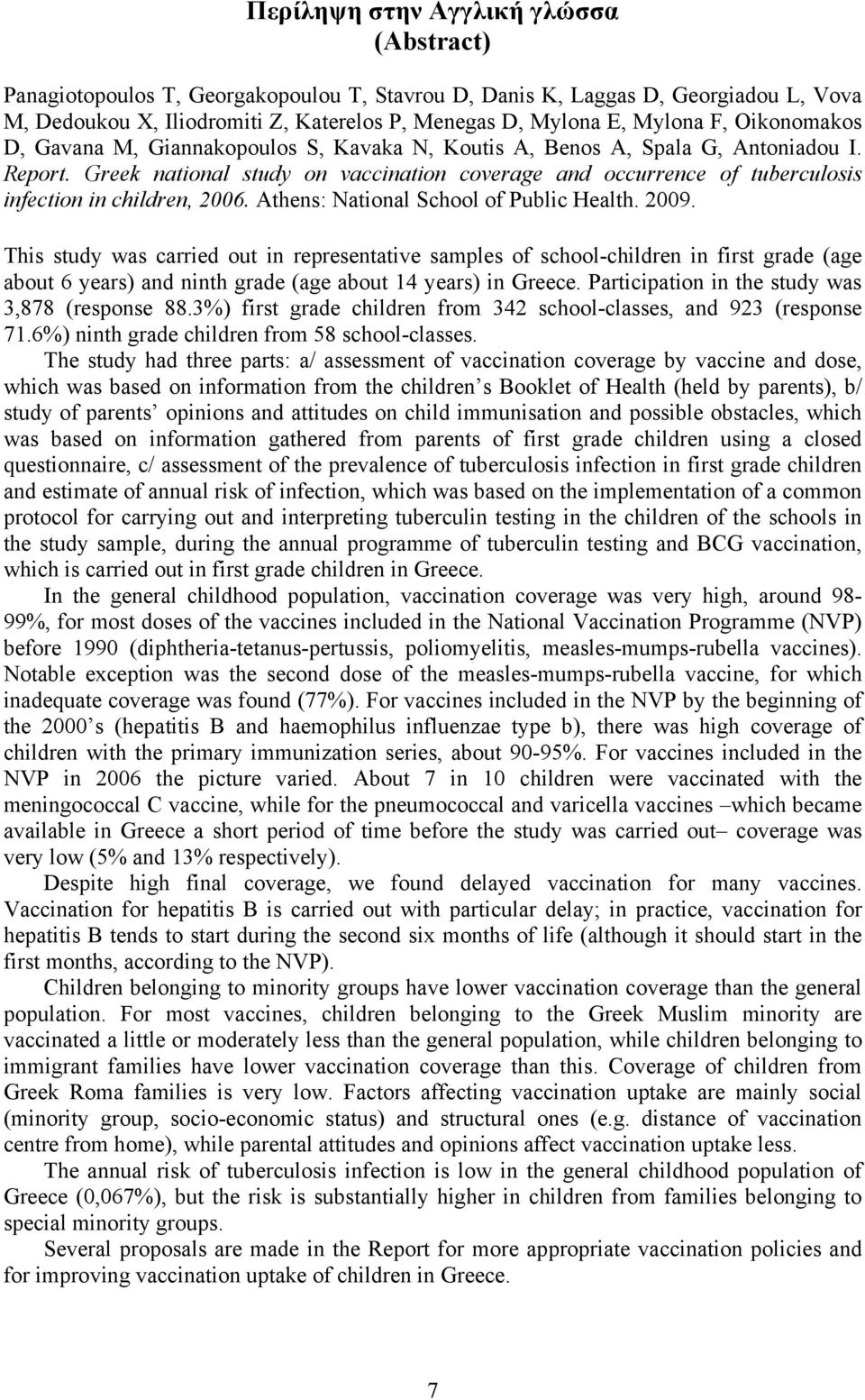 Greek national study on vaccination coverage and occurrence of tuberculosis infection in children, 2006. Athens: National School of Public Health. 2009.