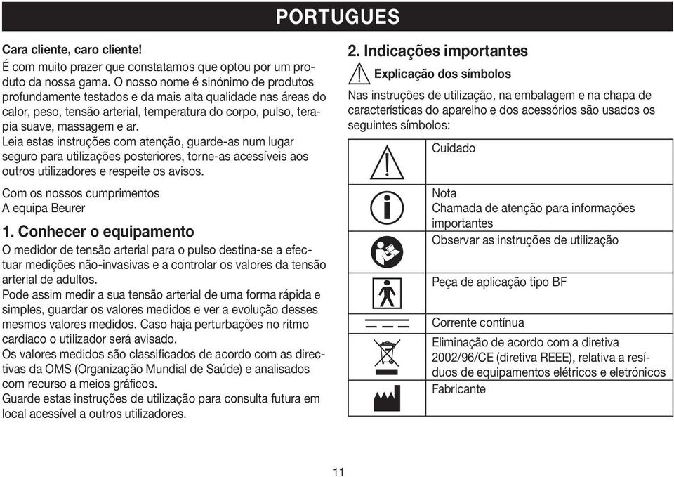 Leia estas instruções com atenção, guarde-as num lugar seguro para utilizações posteriores, torne-as acessíveis aos outros utilizadores e respeite os avisos.