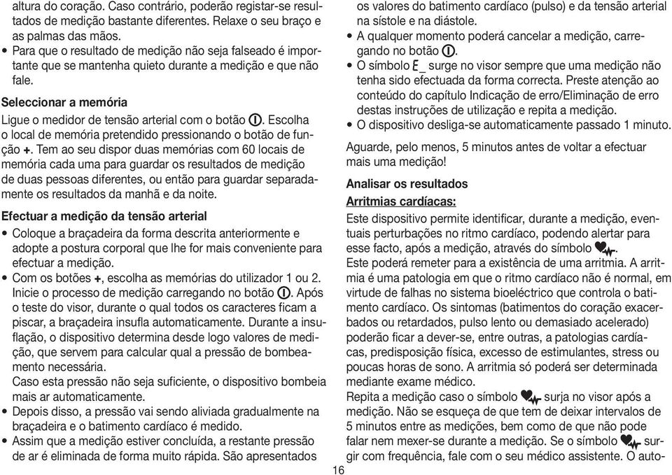 Escolha o local de memória pretendido pressionando o botão de função +.