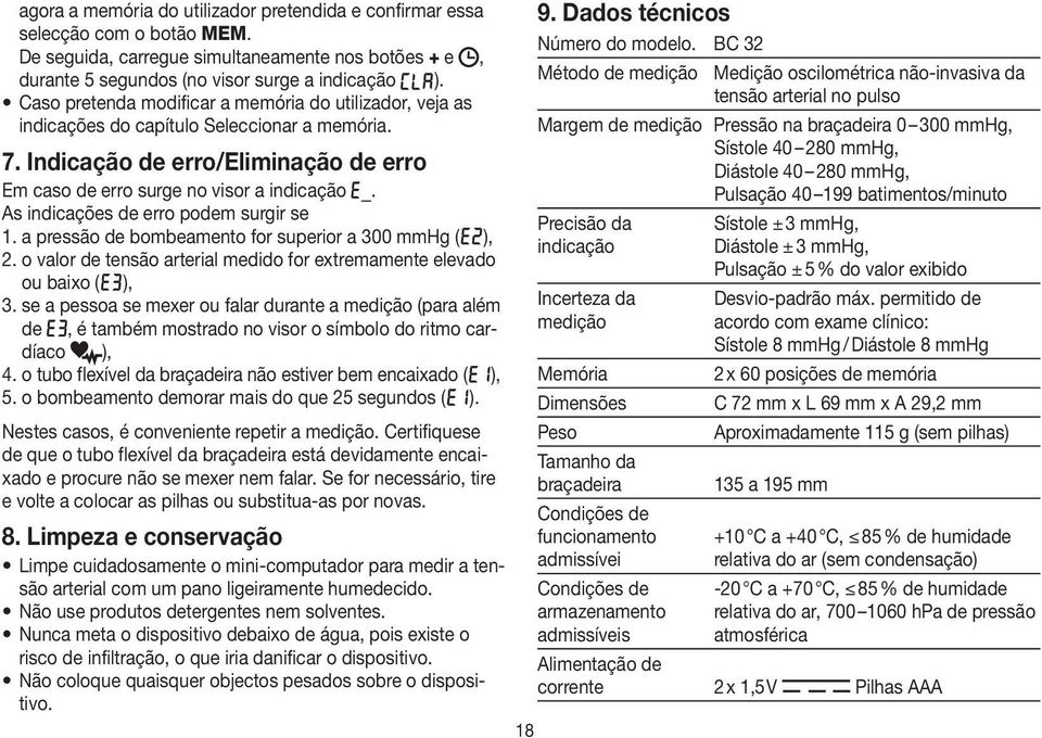 As indicações de erro podem surgir se 1. a pressão de bombeamento for superior a 300 mmhg ( ), 2. o valor de tensão arterial medido for extremamente elevado ou baixo ( ), 3.