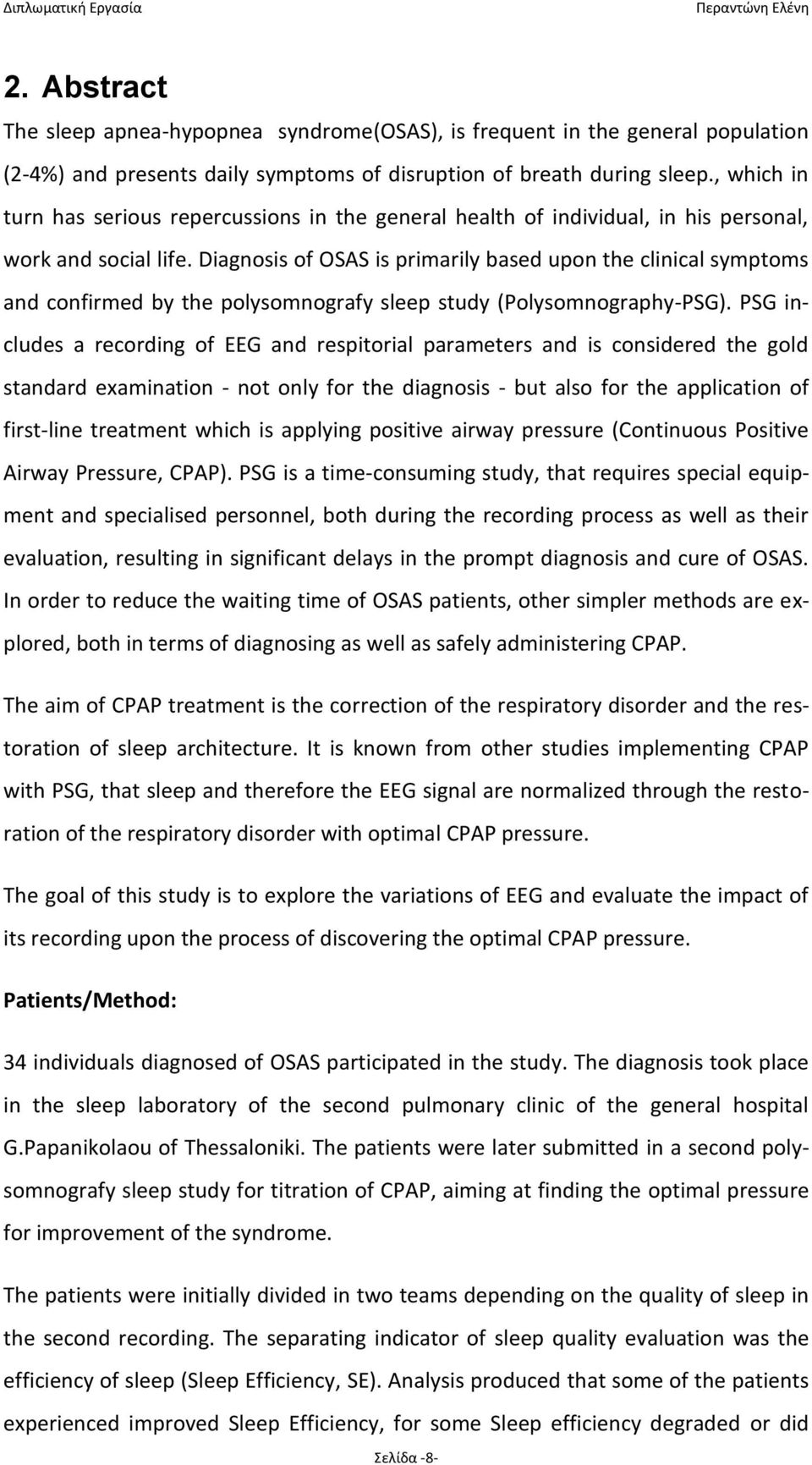 Diagnosis of OSAS is primarily based upon the clinical symptoms and confirmed by the polysomnografy sleep study (Polysomnography-PSG).