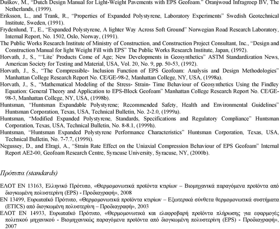 , Expanded Polystyrene, A lighter Way Across Soft Ground Norwegian Road Research Laboratory, Internal Report, No. 1502, Oslo, Norway, (1991).