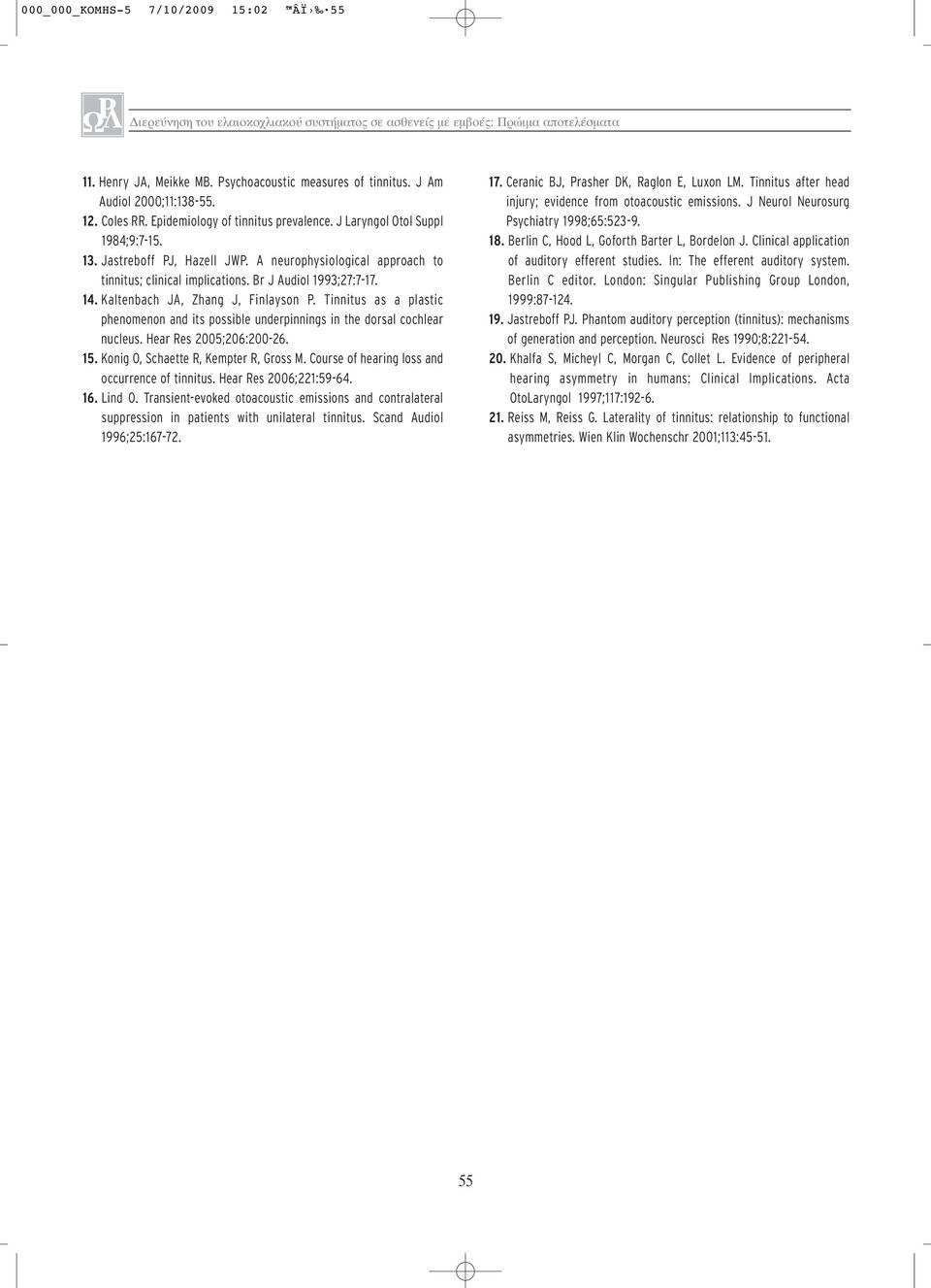 A neurophysiological approach to tinnitus; clinical implications. Br J Audiol 1993;27:7-17. 14. Kaltenbach JA, Zhang J, Finlayson P.