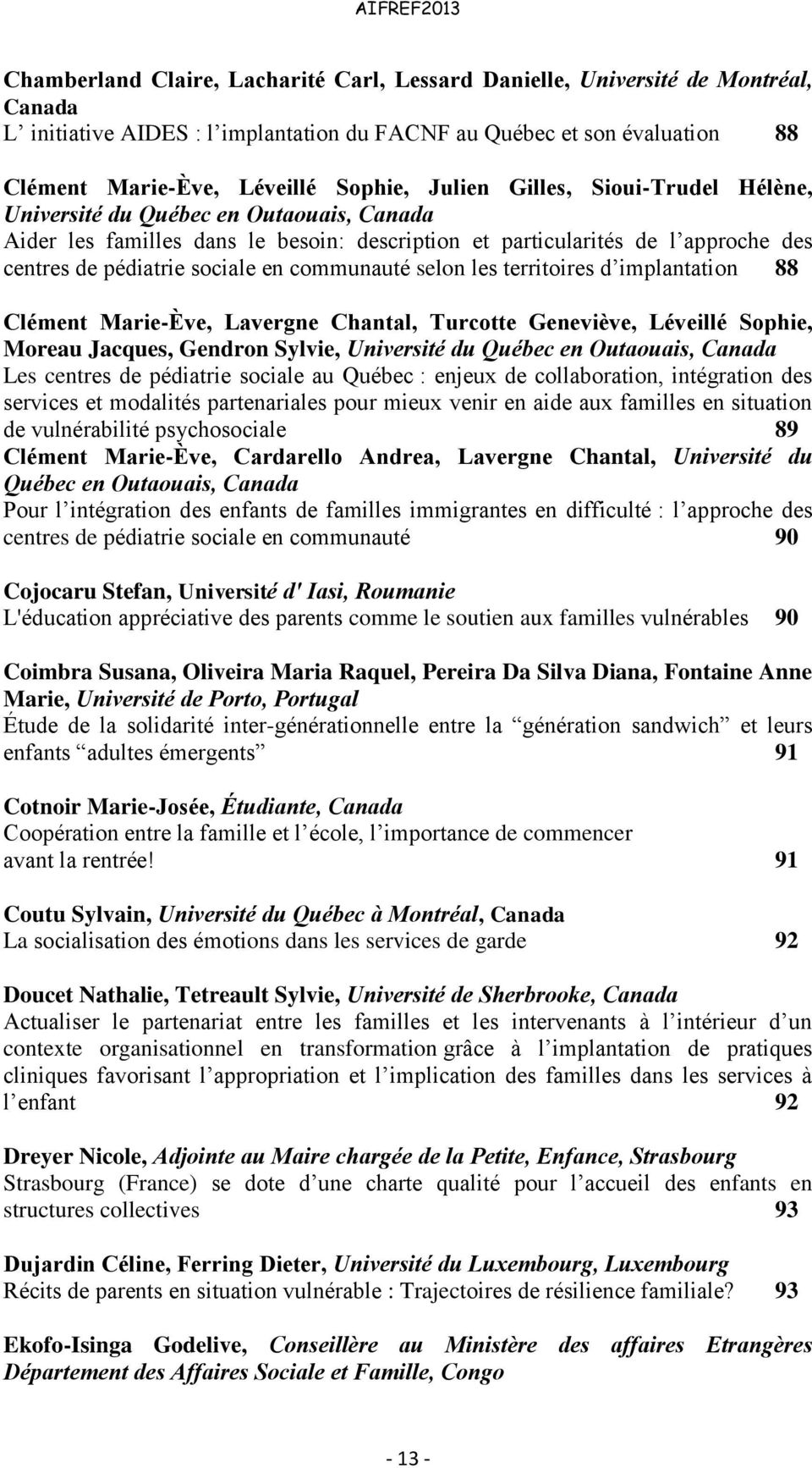 communauté selon les territoires d implantation 88 Clément Marie-Ève, Lavergne Chantal, Turcotte Geneviève, Léveillé Sophie, Moreau Jacques, Gendron Sylvie, Université du Québec en Outaouais, Canada