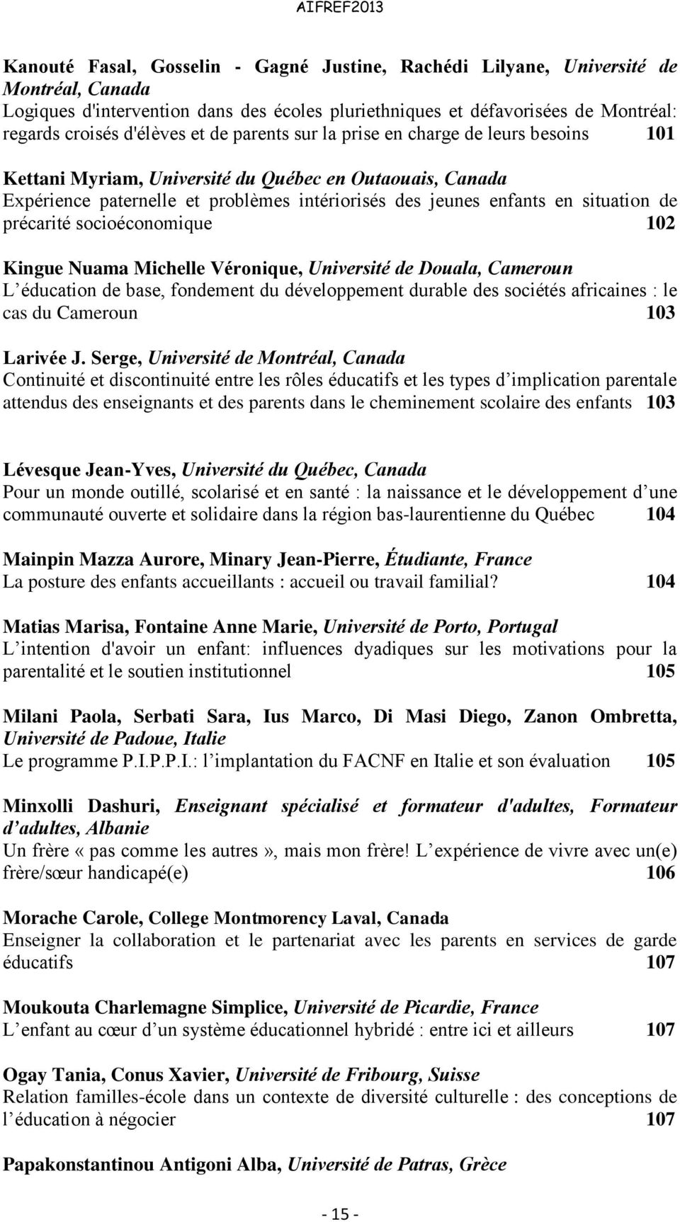 précarité socioéconomique 102 Kingue Nuama Michelle Véronique, Université de Douala, Cameroun L éducation de base, fondement du développement durable des sociétés africaines : le cas du Cameroun 103