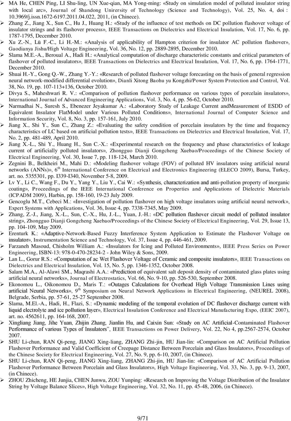 : «Study of the influence of test methods on DC pollution flashover voltage of insulator strings and its flashover process», IEEE Transactions on Dielectrics and Electrical Insulation, Vol. 17, No.