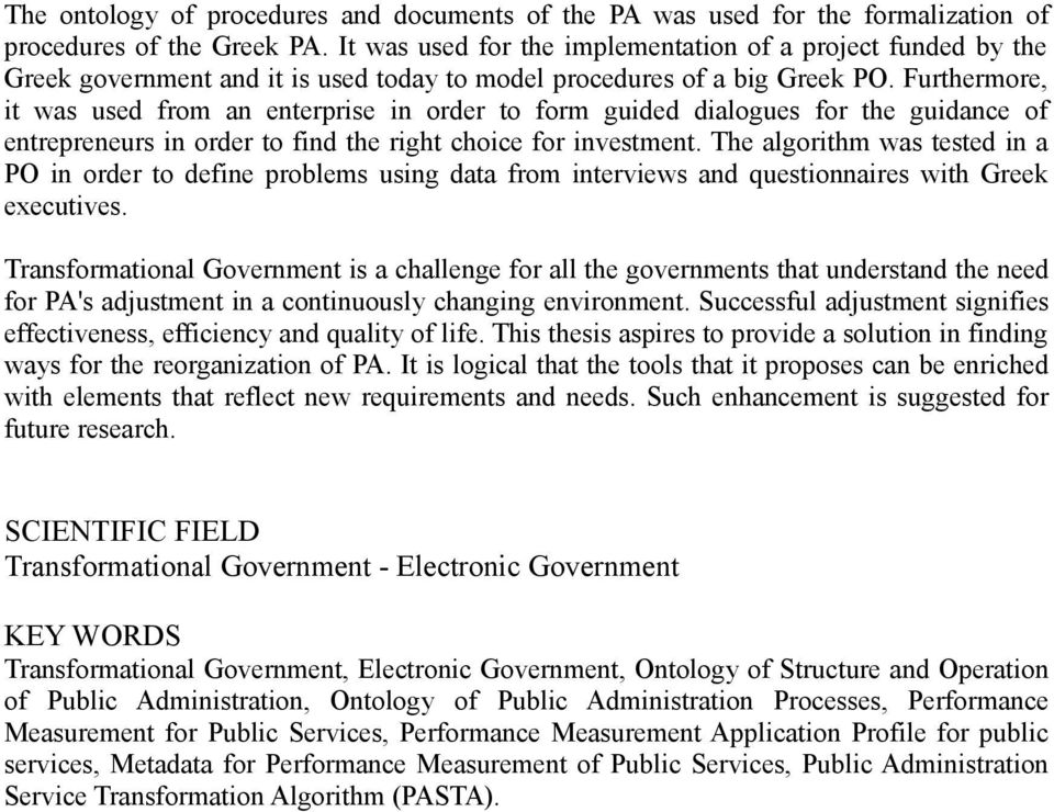 Furthermore, it was used from an enterprise in order to form guided dialogues for the guidance of entrepreneurs in order to find the right choice for investment.