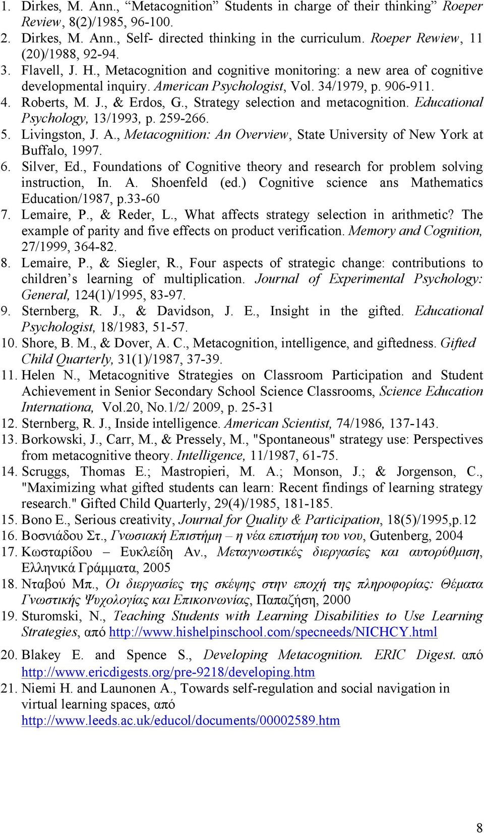 Roberts, M. J., & Erdos, G., Strategy selection and metacognition. Educational Psychology, 13/1993, p. 259-266. 5. Livingston, J. A.