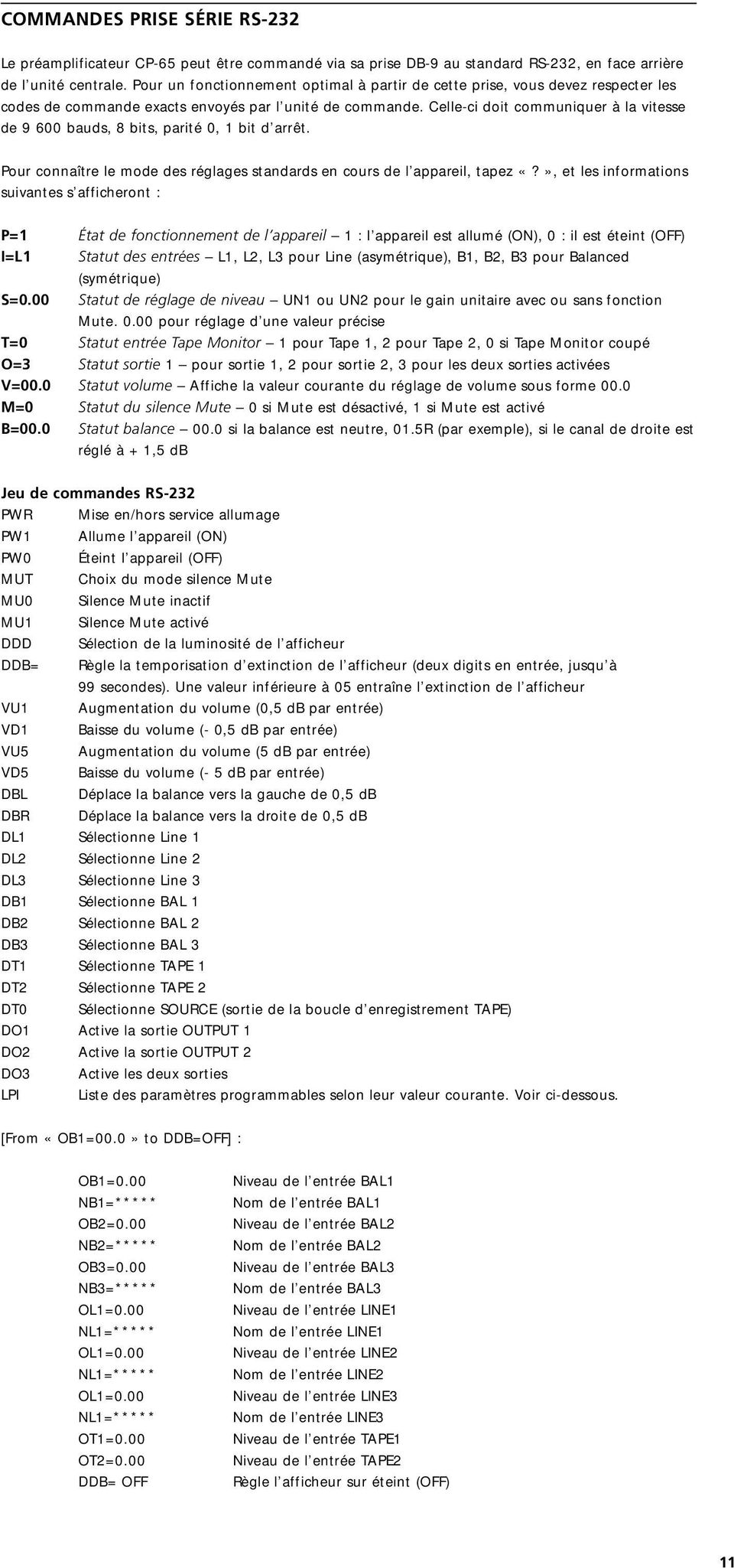 Celle-ci doit communiquer à la vitesse de 9 600 bauds, 8 bits, parité 0, 1 bit d arrêt. Pour connaître le mode des réglages standards en cours de l appareil, tapez «?