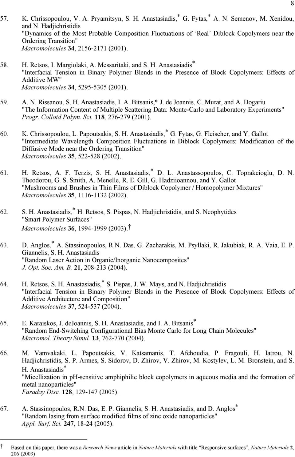 Messaritaki, and S. H. Anastasiadis * "Interfacial Tension in Binary Polymer Blends in the Presence of Block Copolymers: Effects of Additive MW" Macromolecules 34, 5295-5305 (2001). 59. A. N.