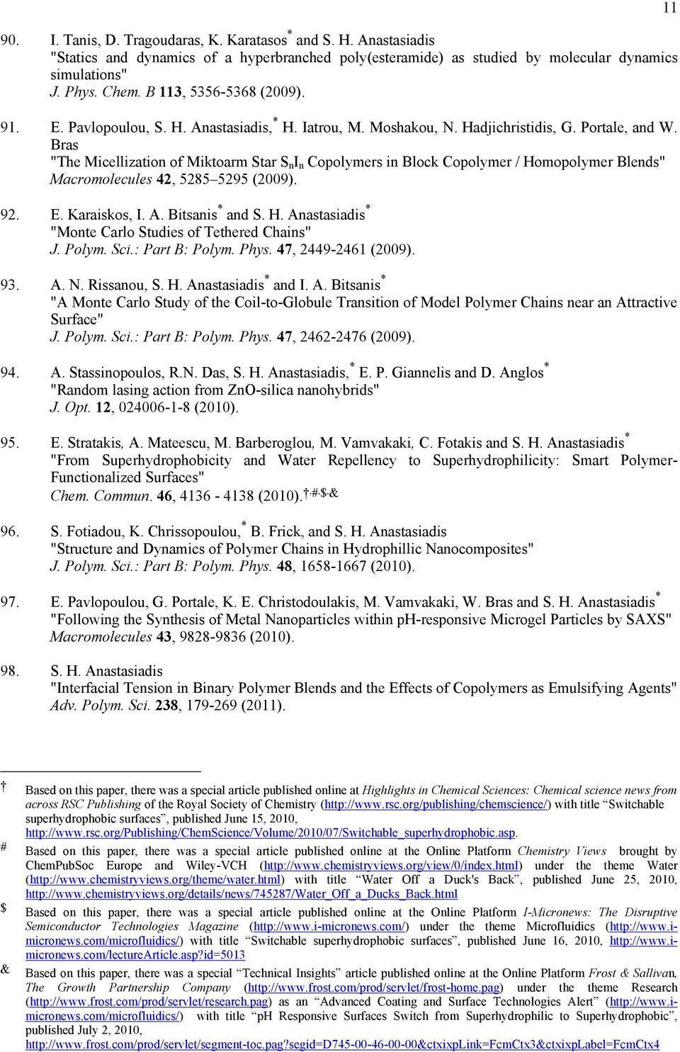 Bras "The Micellization of Miktoarm Star S n I n Copolymers in Block Copolymer / Homopolymer Blends" Macromolecules 42, 5285 5295 (2009). 92. E. Karaiskos, I. A. Bitsanis * and S. H. Anastasiadis * "Monte Carlo Studies of Tethered Chains" J.