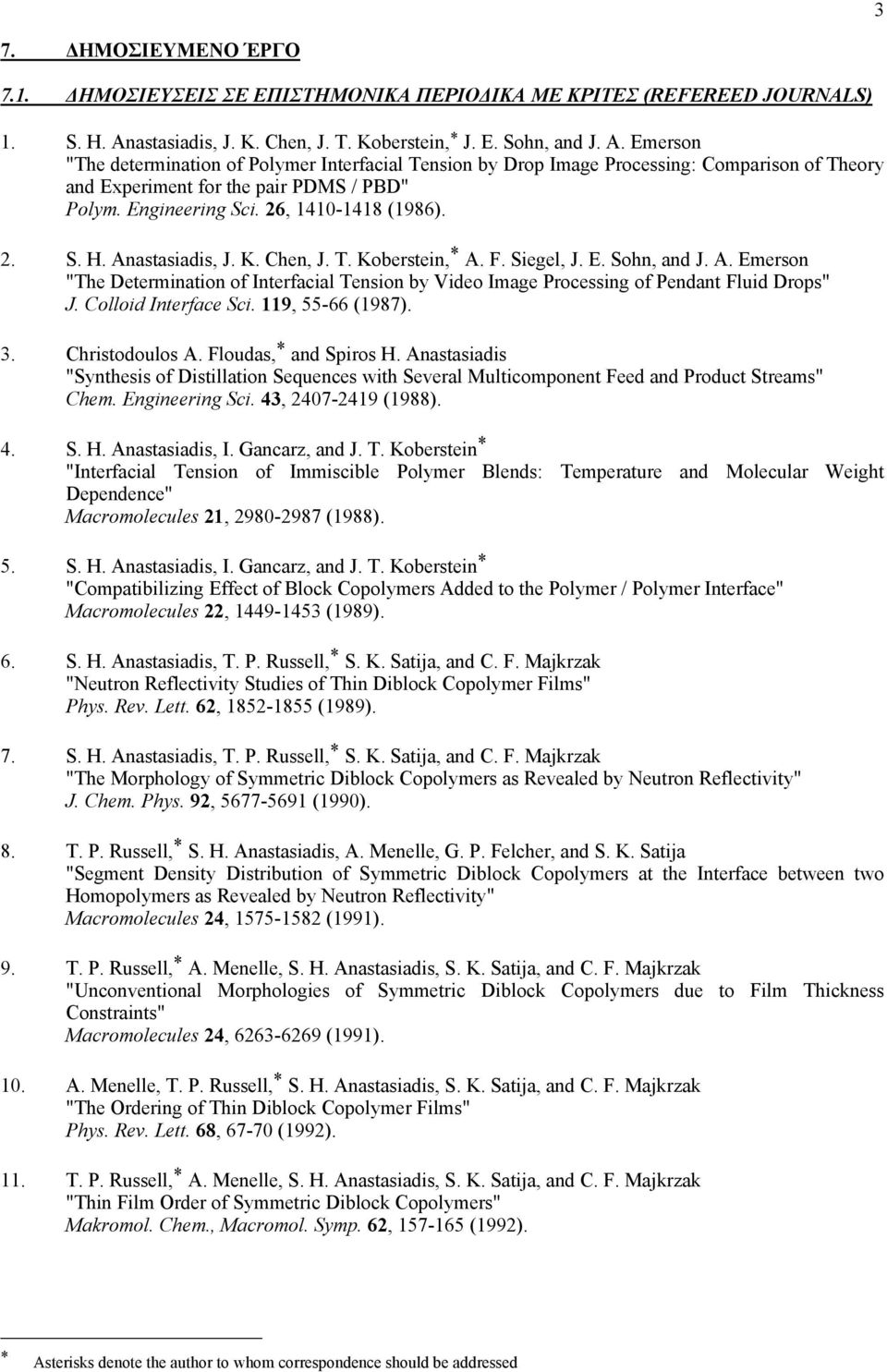 Emerson "The determination of Polymer Interfacial Tension by Drop Image Processing: Comparison of Theory and Experiment for the pair PDMS / PBD" Polym. Engineering Sci. 26, 1410-1418 (1986). 2. S. H.