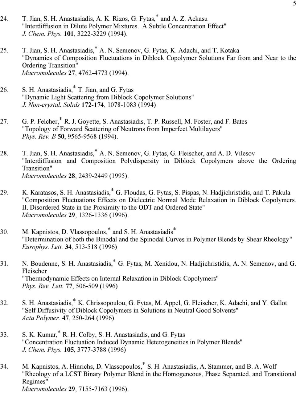 26. S. H. Anastasiadis, * T. Jian, and G. Fytas "Dynamic Light Scattering from Diblock Copolymer Solutions" J. Non-crystal. Solids 172-174, 1078-1083 (1994) 27. G. P. Felcher, * R. J. Goyette, S.