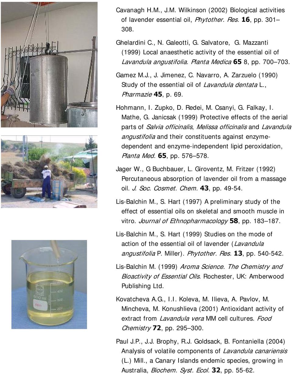 Zarzuelo (1990) Study of the essential oil of Lavandula dentata L., Pharmazie 45, p. 69. Hohmann, I. Zupko, D. Redei, M. Csanyi, G. Falkay, I. Mathe, G.