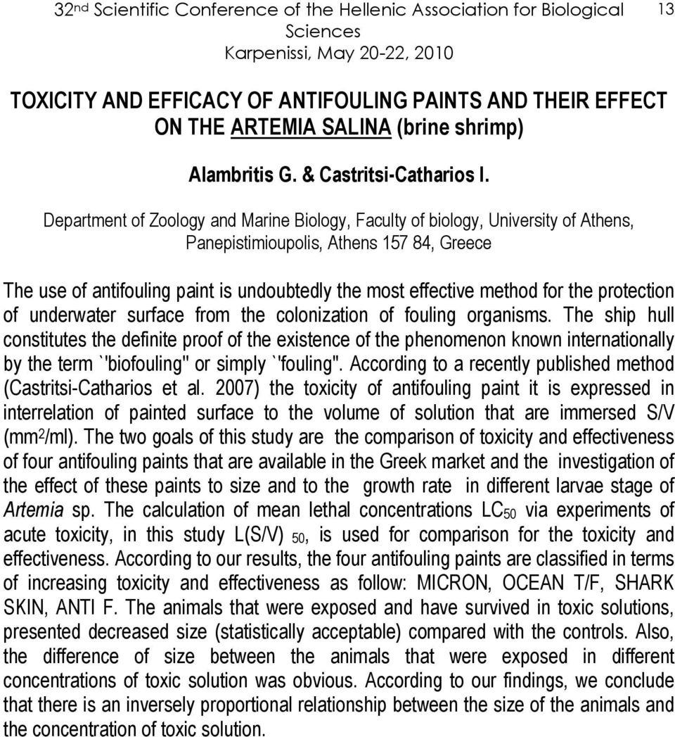 Department of Zoology and Marine Biology, Faculty of biology, University of Athens, Panepistimioupolis, Athens 157 84, Greece The use of antifouling paint is undoubtedly the most effective method for