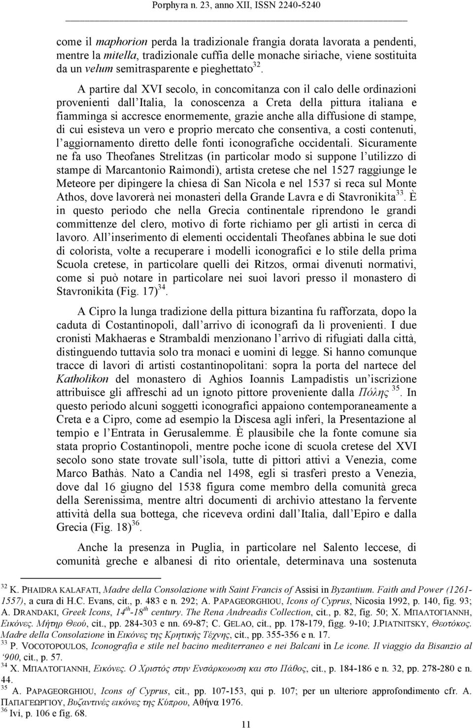 alla diffusione di stampe, di cui esisteva un vero e proprio mercato che consentiva, a costi contenuti, l aggiornamento diretto delle fonti iconografiche occidentali.