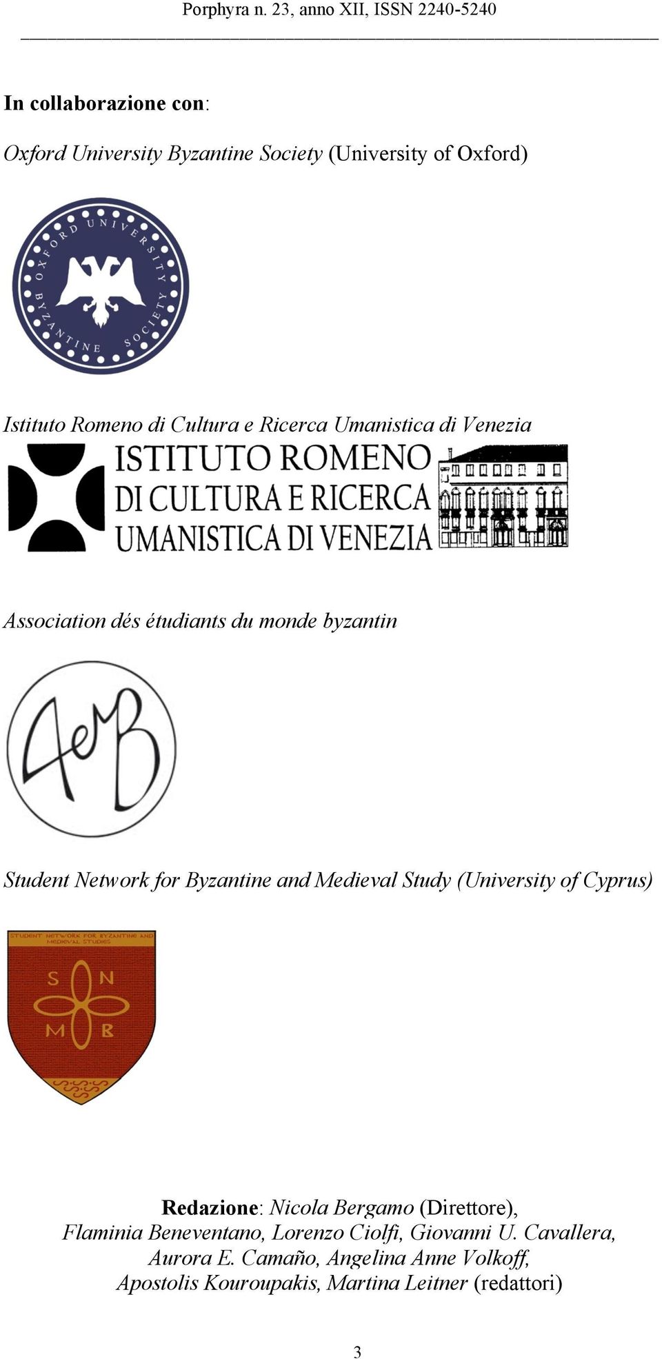 Medieval Study (University of Cyprus) Redazione: Nicola Bergamo (Direttore), Flaminia Beneventano, Lorenzo