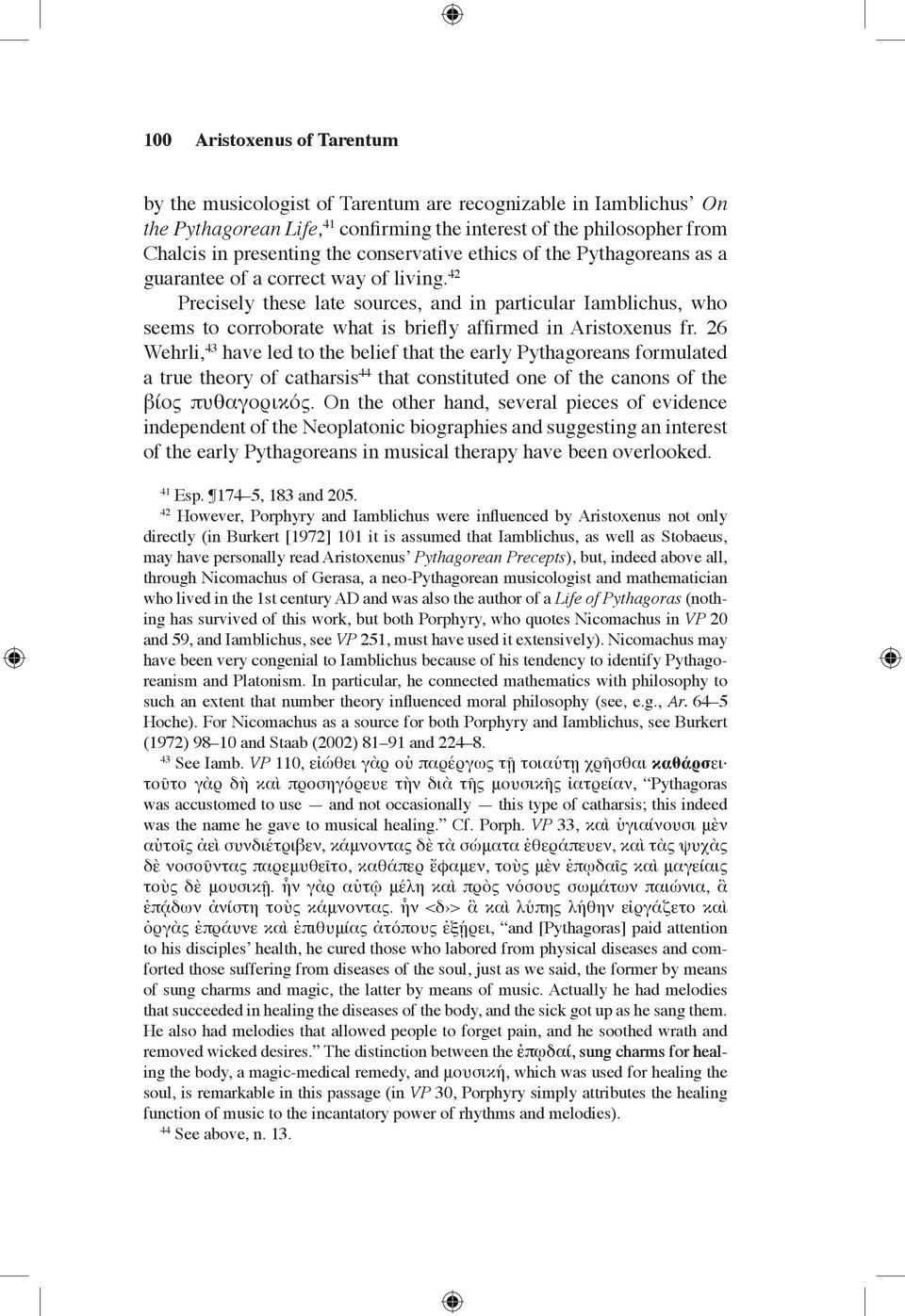 42 Precisely these late sources, and in particular Iamblichus, who seems to corroborate what is briefly affirmed in Aristoxenus fr.