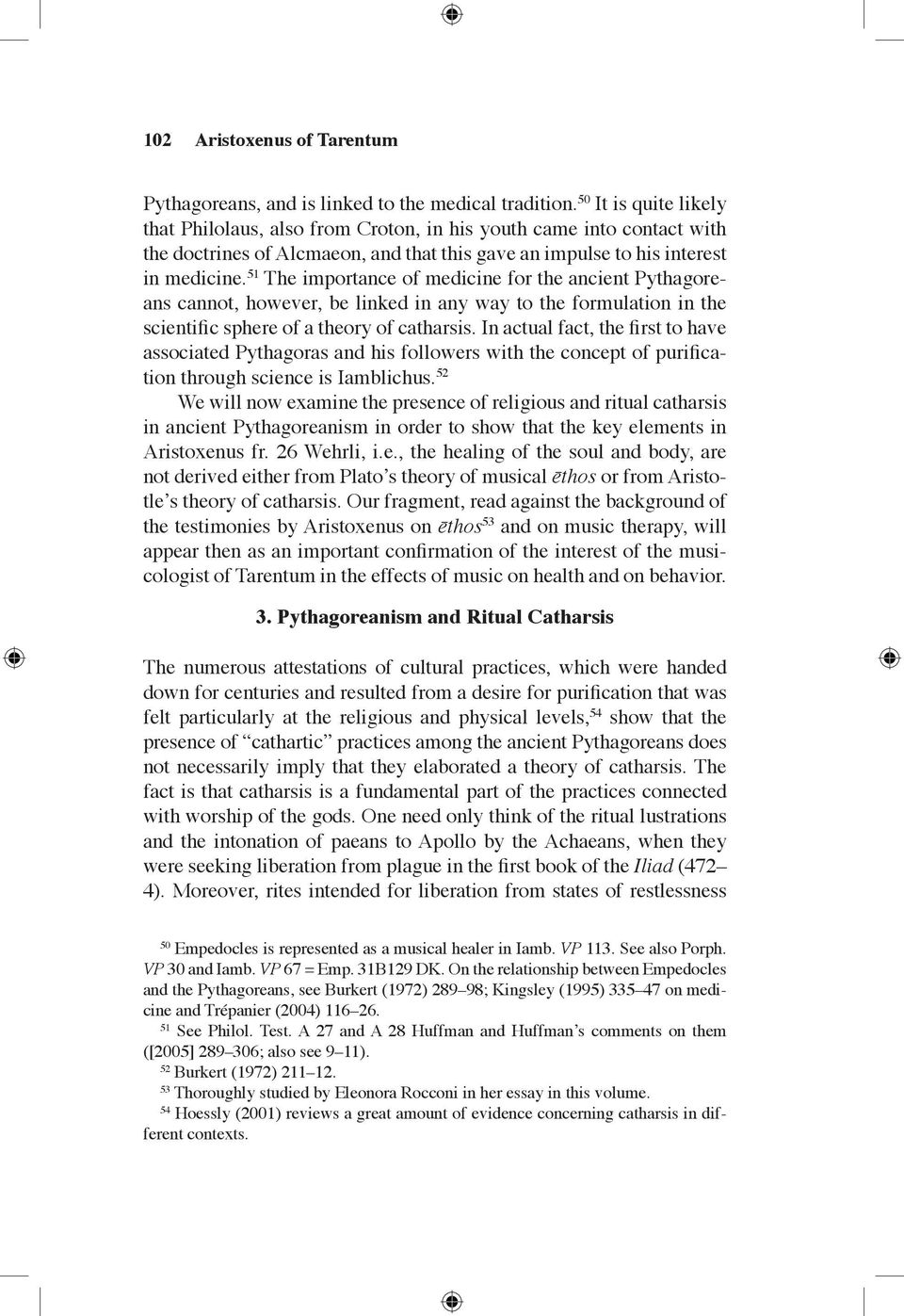 51 The importance of medicine for the ancient Pythagoreans cannot, however, be linked in any way to the formulation in the scientific sphere of a theory of catharsis.