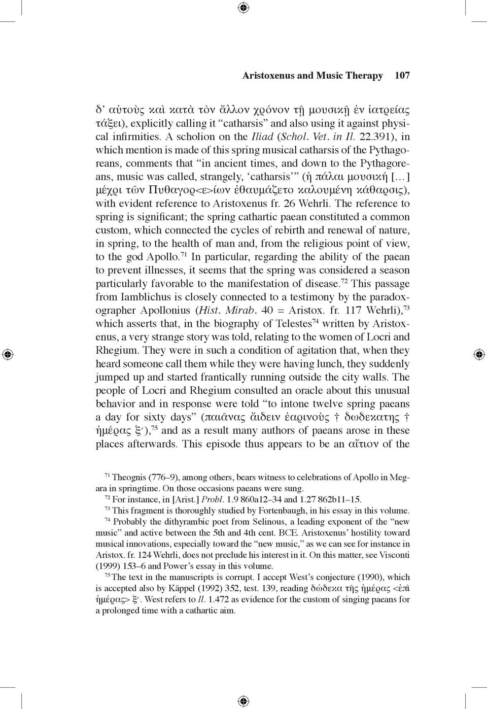 391), in which mention is made of this spring musical catharsis of the Pythagoreans, comments that in ancient times, and down to the Pythagoreans, music was called, strangely, catharsis (ἡ πάλαι