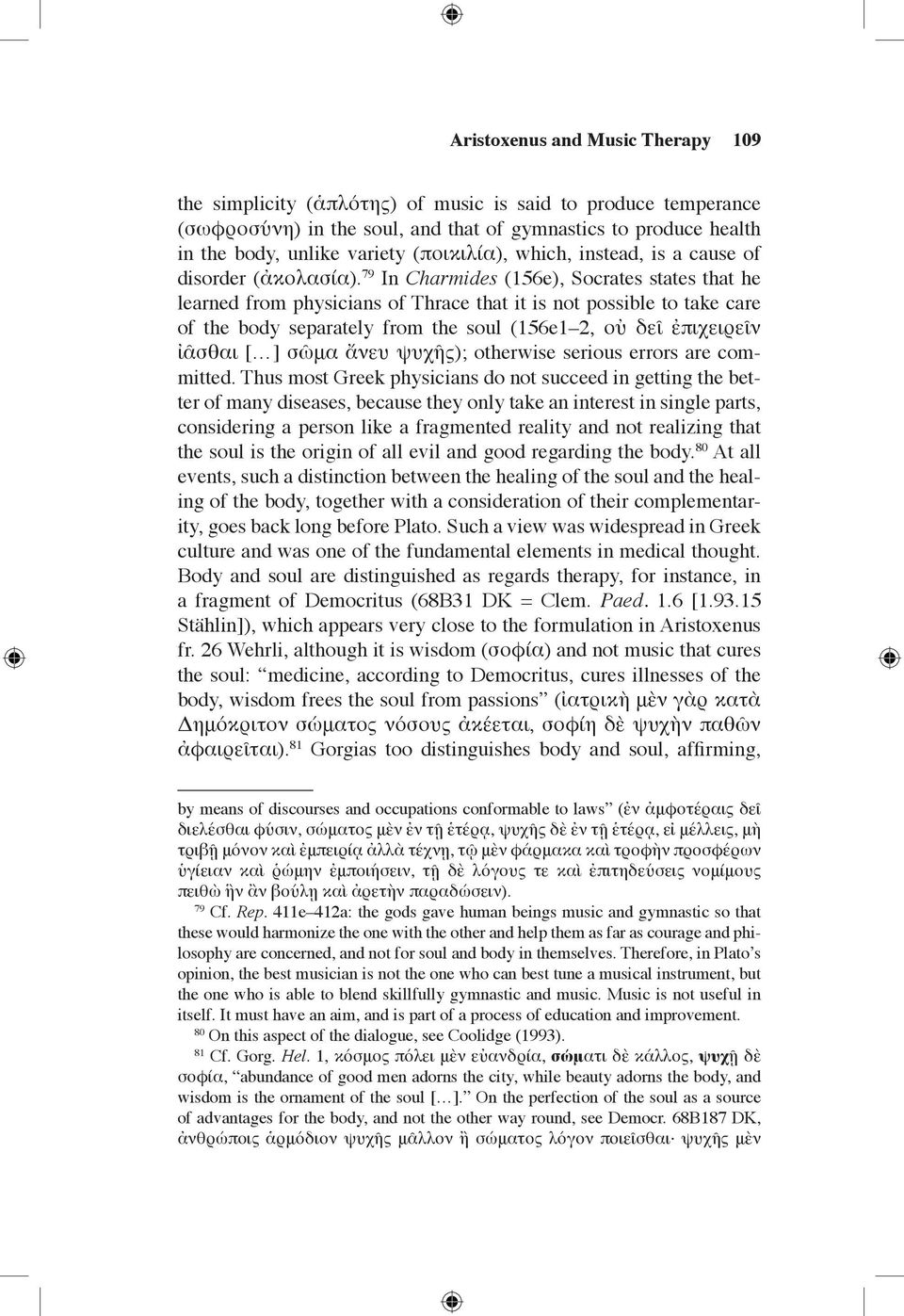 79 In Charmides (156e), Socrates states that he learned from physicians of Thrace that it is not possible to take care of the body separately from the soul (156e1 2, οὐ δεῖ ἐπιχειρεῖν ἰᾶσθαι [ ] σῶμα