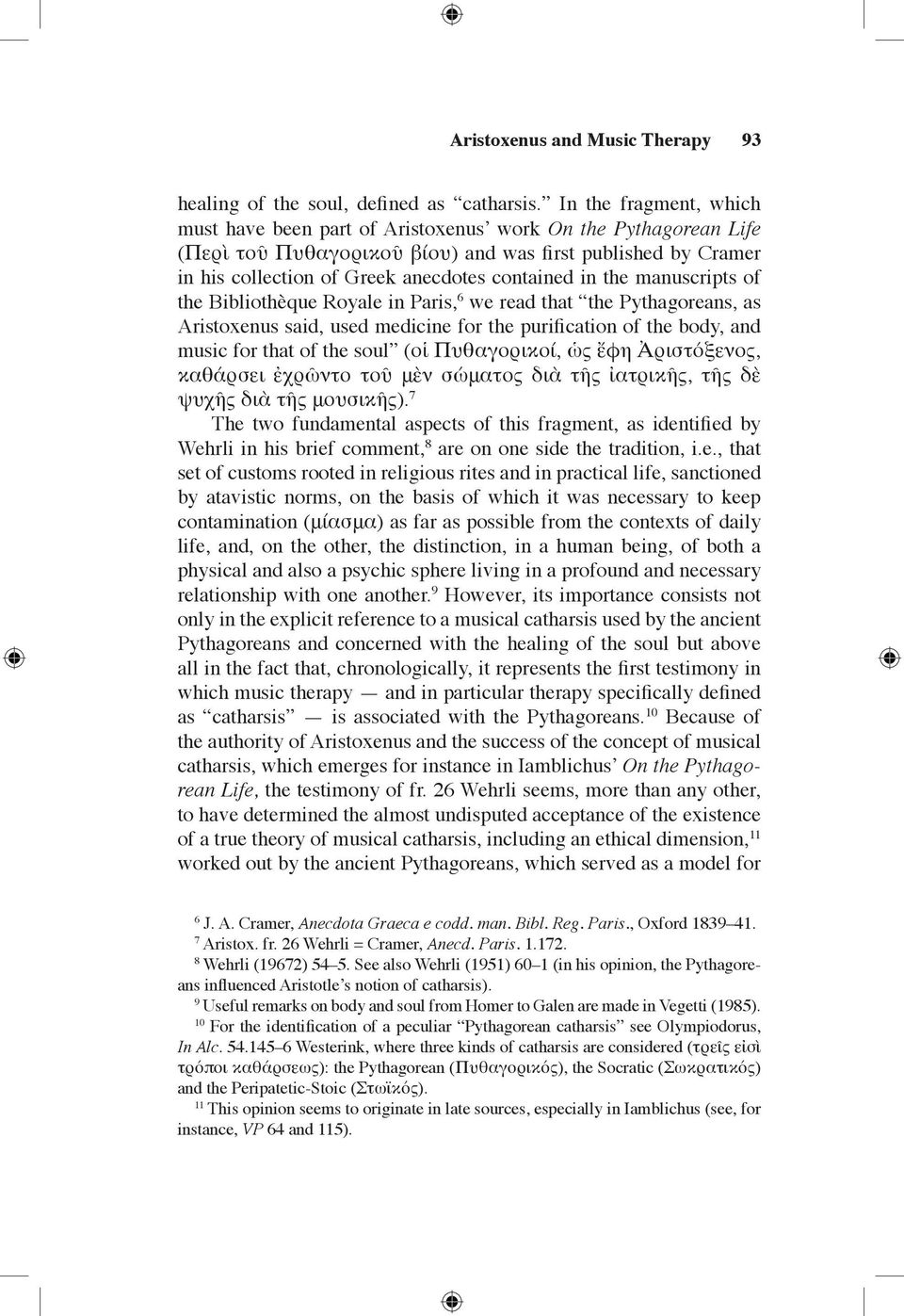 the manuscripts of the Bibliothèque Royale in Paris, 6 we read that the Pythagoreans, as Aristoxenus said, used medicine for the purification of the body, and music for that of the soul (οἱ