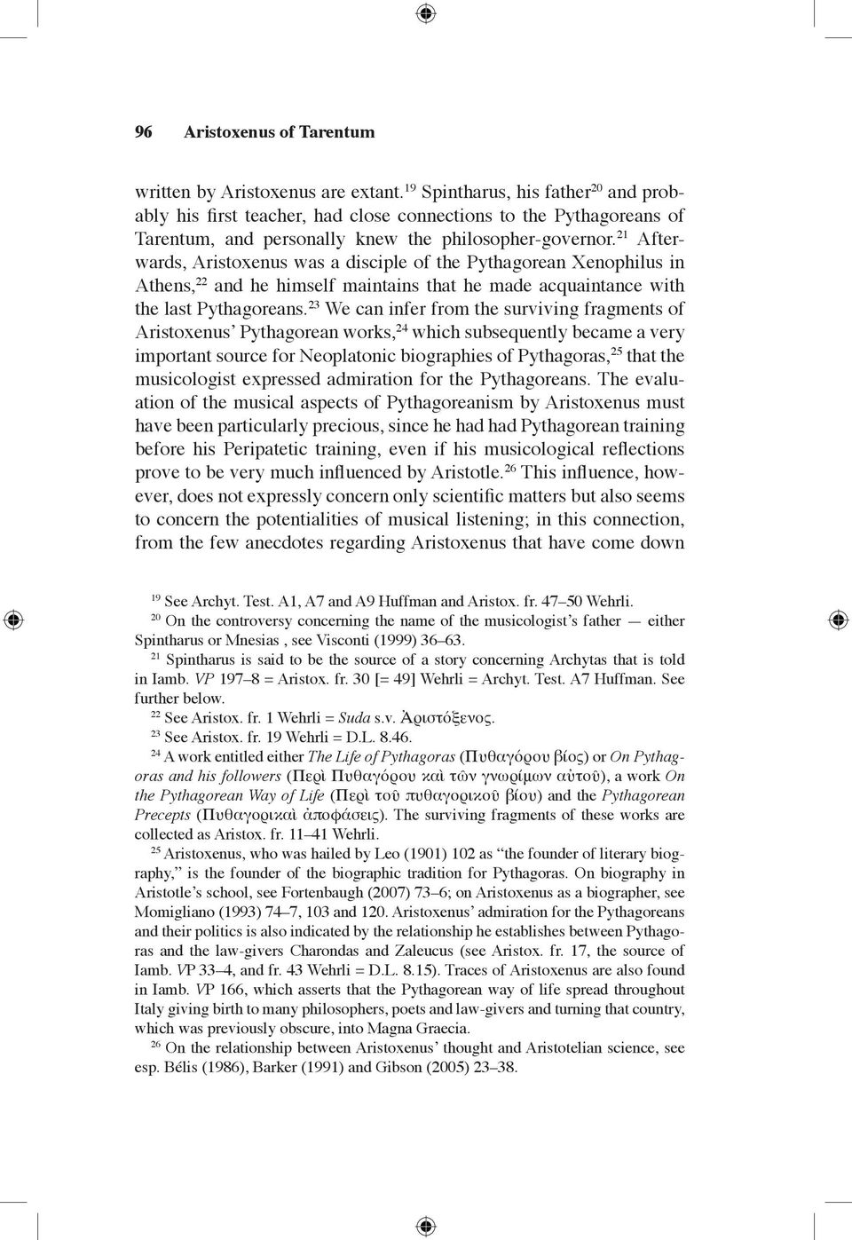 21 Afterwards, Aristoxenus was a disciple of the Pythagorean Xenophilus in Athens, 22 and he himself maintains that he made acquaintance with the last Pythagoreans.