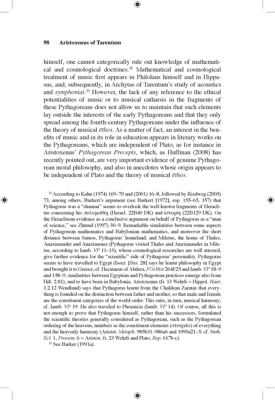 33 However, the lack of any reference to the ethical potentialities of music or to musical catharsis in the fragments of these Pythagoreans does not allow us to maintain that such elements lay