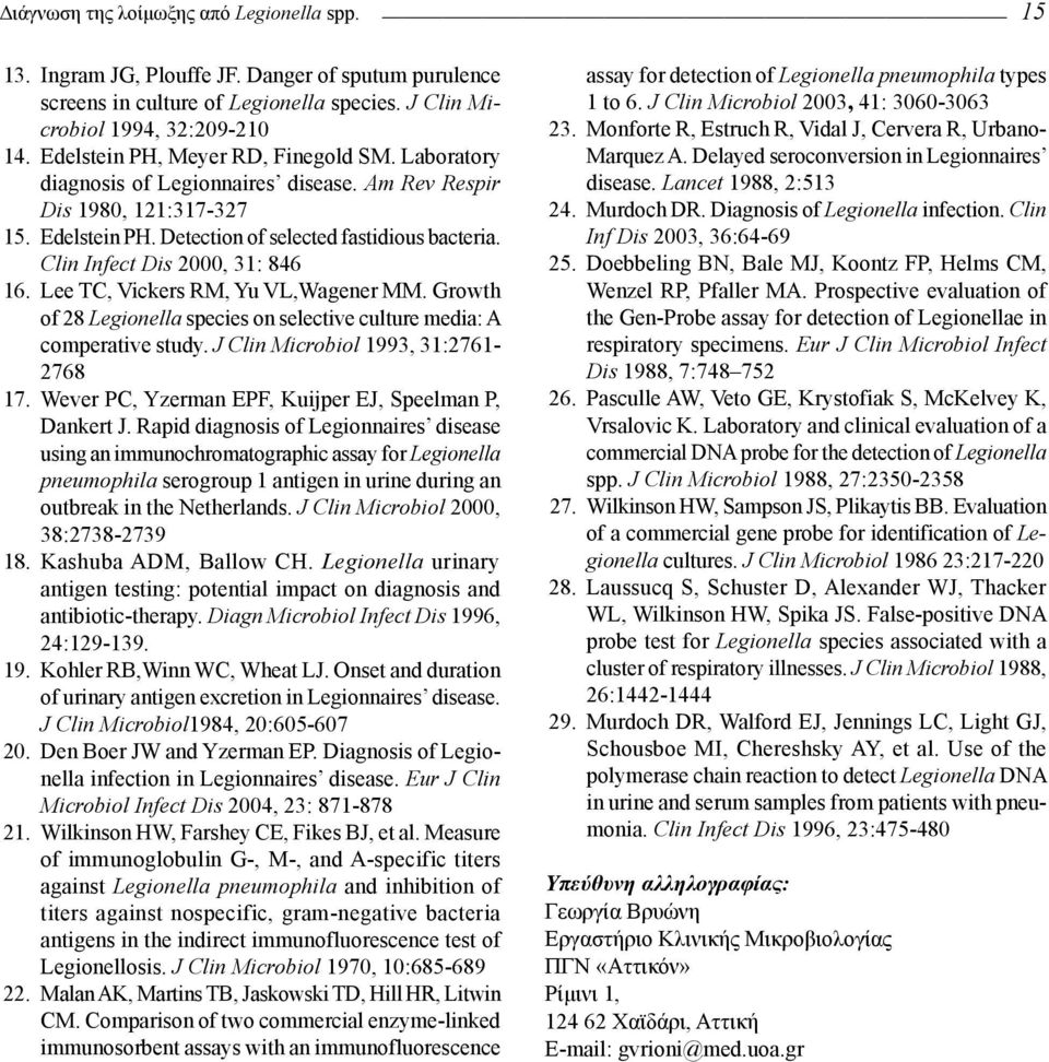 Clin Infect Dis 2000, 31: 846 16. Lee TC, Vickers RM, Yu VL,Wagener MM. Growth of 28 Legionella species on selective culture media: A comperative study. J Clin Microbiol 1993, 31:2761-2768 17.