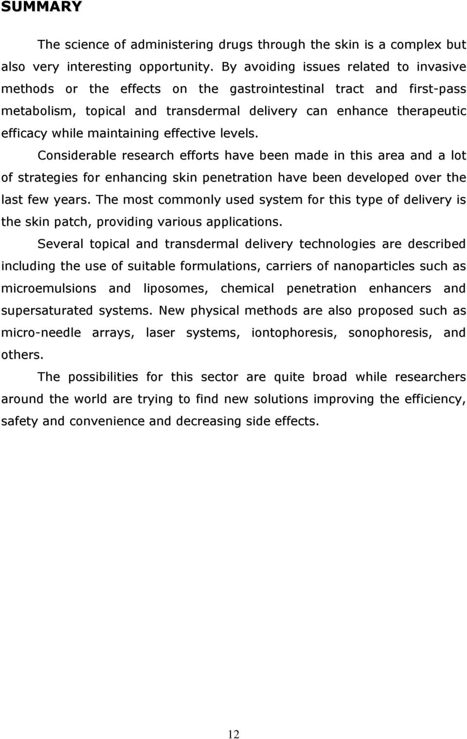 maintaining effective levels. Considerable research efforts have been made in this area and a lot of strategies for enhancing skin penetration have been developed over the last few years.