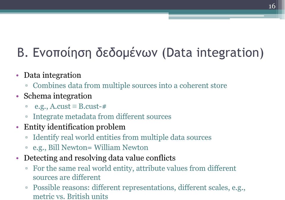 cust-# Integrate metadata from different sources Entity identification problem Identify real world entities from multiple data sources e.